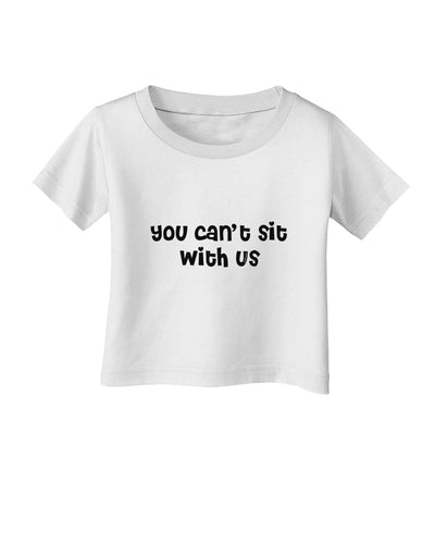 You Can't Sit With Us Cute Text Infant T-Shirt-Infant T-Shirt-TooLoud-White-06-Months-Davson Sales