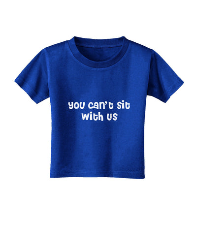 You Can't Sit With Us Cute Text Toddler T-Shirt Dark-Toddler T-Shirt-TooLoud-Red-2T-Davson Sales