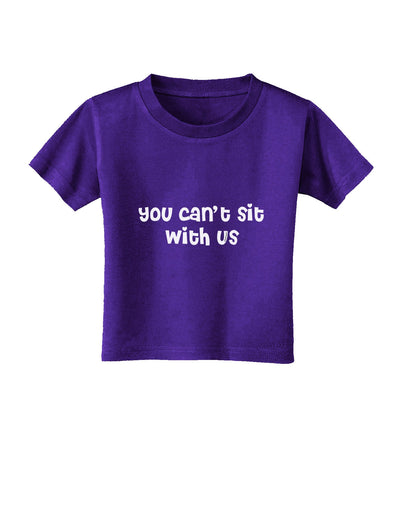 You Can't Sit With Us Cute Text Toddler T-Shirt Dark-Toddler T-Shirt-TooLoud-Purple-2T-Davson Sales