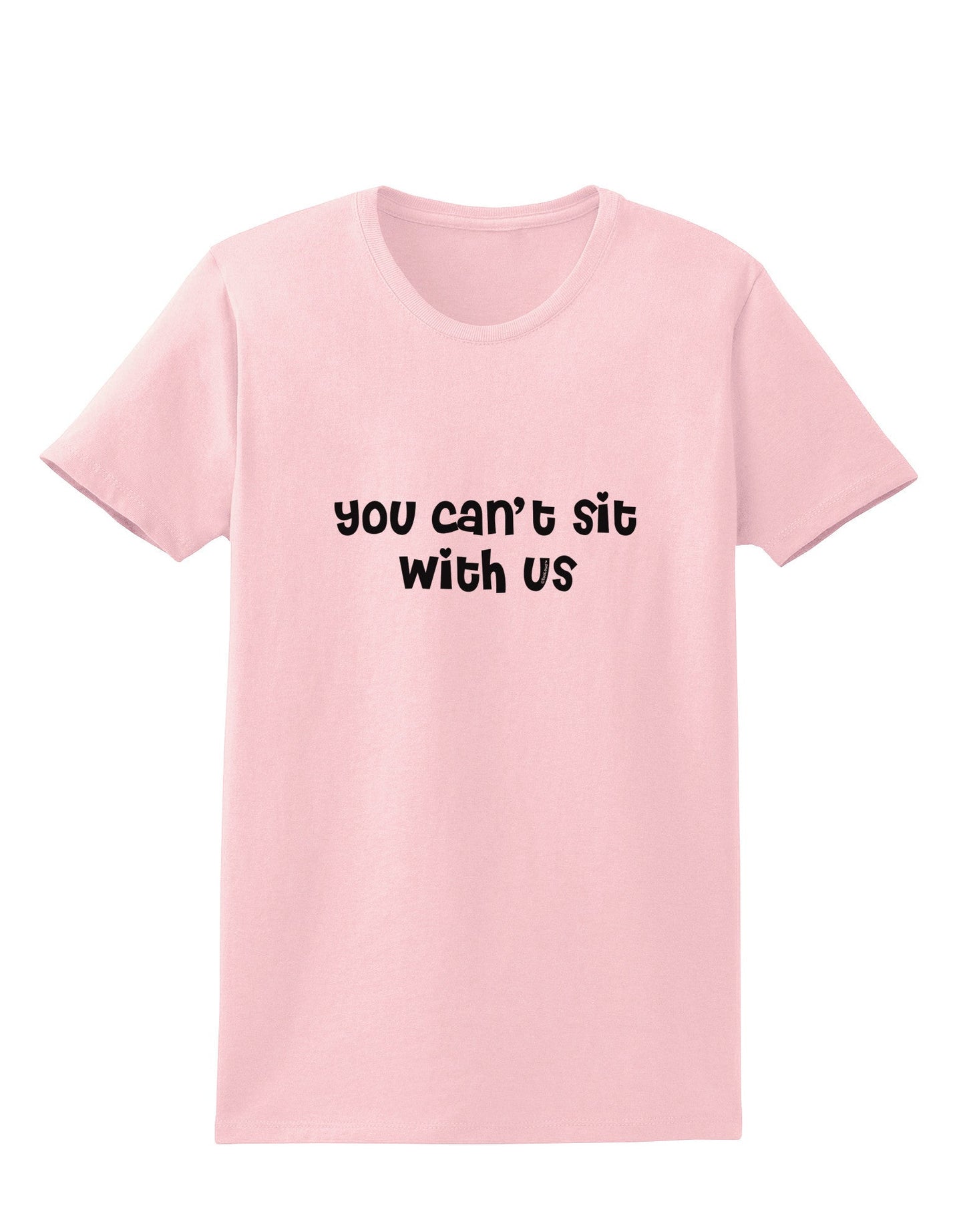 You Can't Sit With Us Cute Text Womens T-Shirt-Womens T-Shirt-TooLoud-PalePink-X-Small-Davson Sales