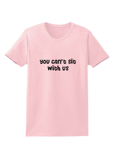 You Can't Sit With Us Cute Text Womens T-Shirt-Womens T-Shirt-TooLoud-PalePink-X-Small-Davson Sales