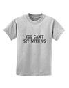 You Can't Sit With Us Text Childrens T-Shirt-Childrens T-Shirt-TooLoud-AshGray-X-Small-Davson Sales