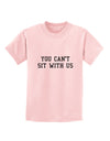 You Can't Sit With Us Text Childrens T-Shirt-Childrens T-Shirt-TooLoud-PalePink-X-Small-Davson Sales