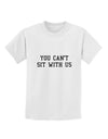 You Can't Sit With Us Text Childrens T-Shirt-Childrens T-Shirt-TooLoud-White-X-Small-Davson Sales