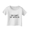 You Can't Sit With Us Text Infant T-Shirt-Infant T-Shirt-TooLoud-White-06-Months-Davson Sales