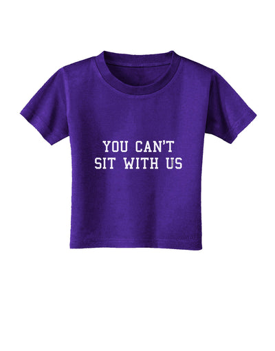 You Can't Sit With Us Text Toddler T-Shirt Dark-Toddler T-Shirt-TooLoud-Purple-2T-Davson Sales