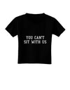 You Can't Sit With Us Text Toddler T-Shirt Dark-Toddler T-Shirt-TooLoud-Black-2T-Davson Sales