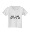 You Can't Sit With Us Text Toddler T-Shirt-Toddler T-Shirt-TooLoud-White-2T-Davson Sales