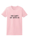 You Can't Sit With Us Text Womens T-Shirt-Womens T-Shirt-TooLoud-PalePink-X-Small-Davson Sales