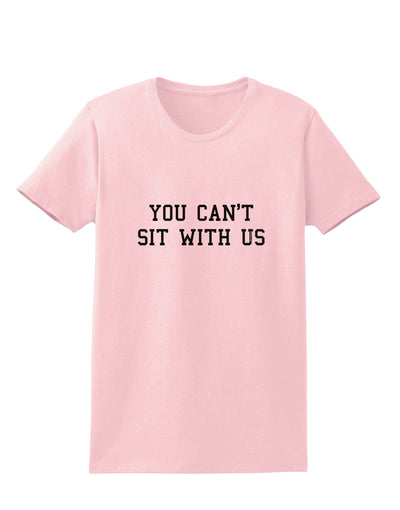 You Can't Sit With Us Text Womens T-Shirt-Womens T-Shirt-TooLoud-PalePink-X-Small-Davson Sales