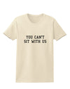 You Can't Sit With Us Text Womens T-Shirt-Womens T-Shirt-TooLoud-Natural-X-Small-Davson Sales