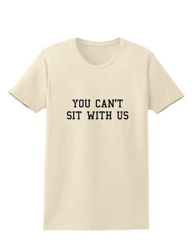 You Can't Sit With Us Text Womens T-Shirt-Womens T-Shirt-TooLoud-Natural-X-Small-Davson Sales