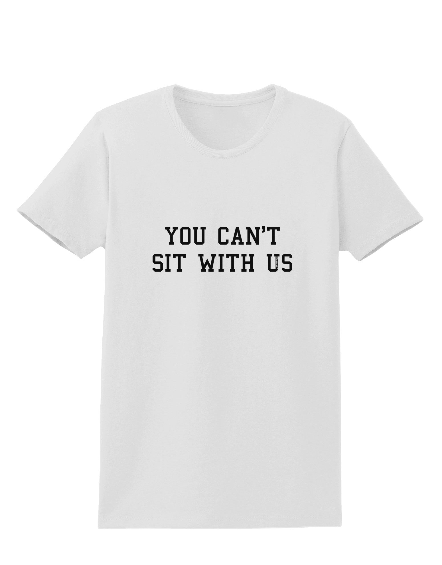 You Can't Sit With Us Text Womens T-Shirt-Womens T-Shirt-TooLoud-White-X-Small-Davson Sales