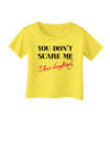 You Don't Scare Me - I Have Daughters Infant T-Shirt by TooLoud-Infant T-Shirt-TooLoud-Yellow-06-Months-Davson Sales