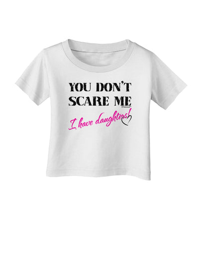 You Don't Scare Me - I Have Daughters Infant T-Shirt by TooLoud-Infant T-Shirt-TooLoud-White-06-Months-Davson Sales