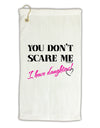 You Don't Scare Me - I Have Daughters Micro Terry Gromet Golf Towel 16 x 25 inch by TooLoud-Golf Towel-TooLoud-White-Davson Sales