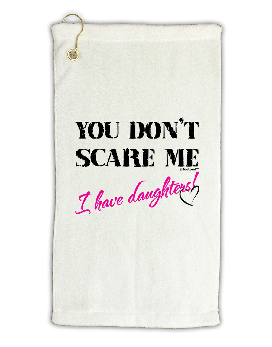 You Don't Scare Me - I Have Daughters Micro Terry Gromet Golf Towel 16 x 25 inch by TooLoud-Golf Towel-TooLoud-White-Davson Sales