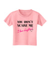 You Don't Scare Me - I Have Daughters Toddler T-Shirt by TooLoud-Toddler T-Shirt-TooLoud-Candy-Pink-2T-Davson Sales