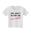 You Don't Scare Me - I Have Daughters Toddler T-Shirt by TooLoud-Toddler T-Shirt-TooLoud-White-2T-Davson Sales