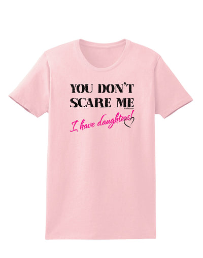 You Don't Scare Me - I Have Daughters Womens T-Shirt by TooLoud-Womens T-Shirt-TooLoud-PalePink-X-Small-Davson Sales