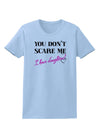 You Don't Scare Me - I Have Daughters Womens T-Shirt by TooLoud-Womens T-Shirt-TooLoud-Light-Blue-X-Small-Davson Sales