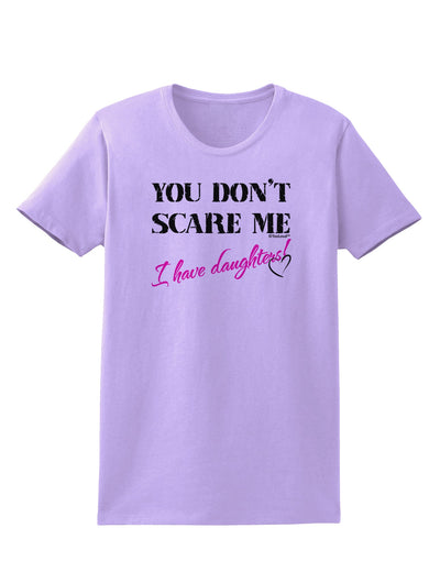 You Don't Scare Me - I Have Daughters Womens T-Shirt by TooLoud-Womens T-Shirt-TooLoud-Lavender-X-Small-Davson Sales