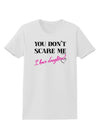 You Don't Scare Me - I Have Daughters Womens T-Shirt by TooLoud-Womens T-Shirt-TooLoud-White-X-Small-Davson Sales