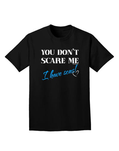 You Don't Scare Me - I Have Sons Adult Dark T-Shirt by TooLoud-Mens T-Shirt-TooLoud-Black-Small-Davson Sales