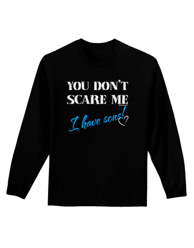 You Don't Scare Me - I Have Sons Adult Long Sleeve Dark T-Shirt by TooLoud-TooLoud-Black-Small-Davson Sales