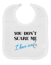 You Don't Scare Me - I Have Sons Baby Bib by TooLoud