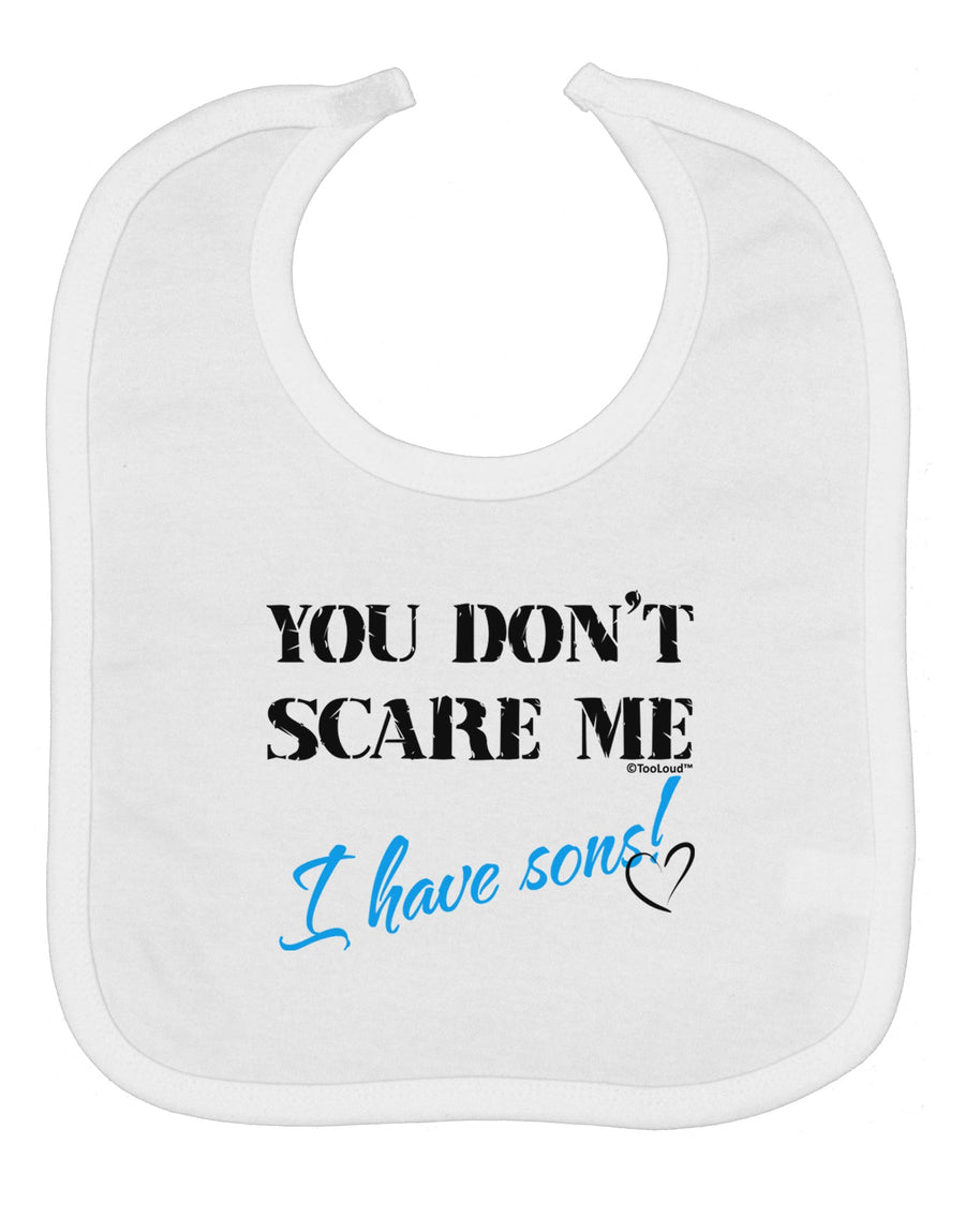 You Don't Scare Me - I Have Sons Baby Bib by TooLoud