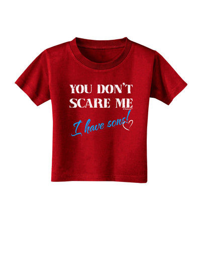 You Don't Scare Me - I Have Sons Toddler T-Shirt Dark by TooLoud-Toddler T-Shirt-TooLoud-Red-2T-Davson Sales