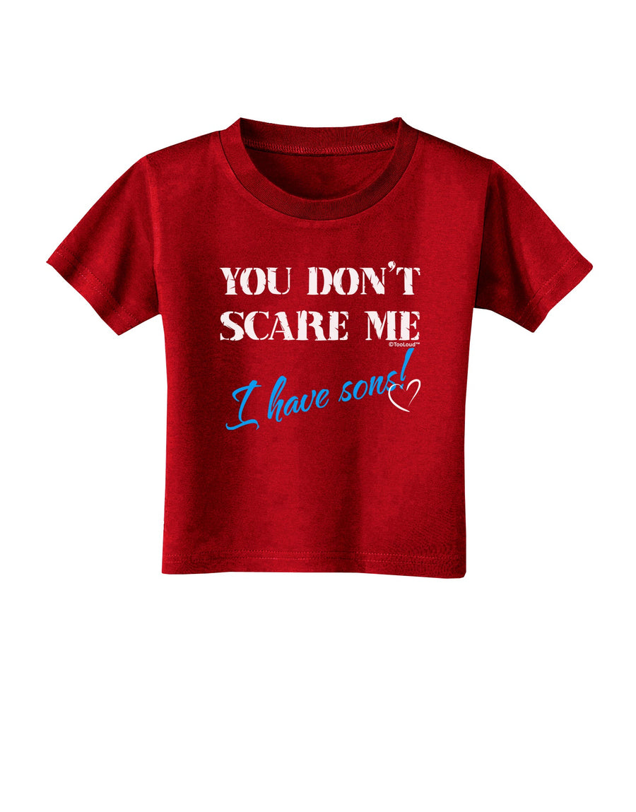 You Don't Scare Me - I Have Sons Toddler T-Shirt Dark by TooLoud-Toddler T-Shirt-TooLoud-Black-2T-Davson Sales