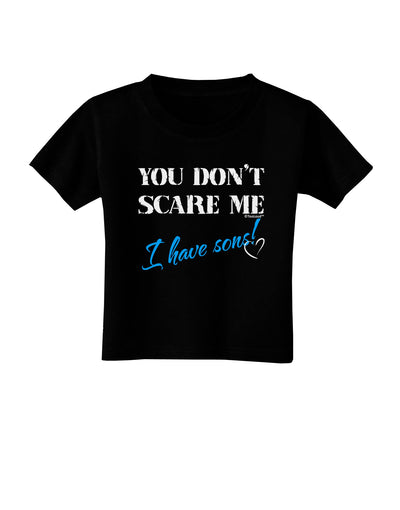 You Don't Scare Me - I Have Sons Toddler T-Shirt Dark by TooLoud-Toddler T-Shirt-TooLoud-Black-2T-Davson Sales