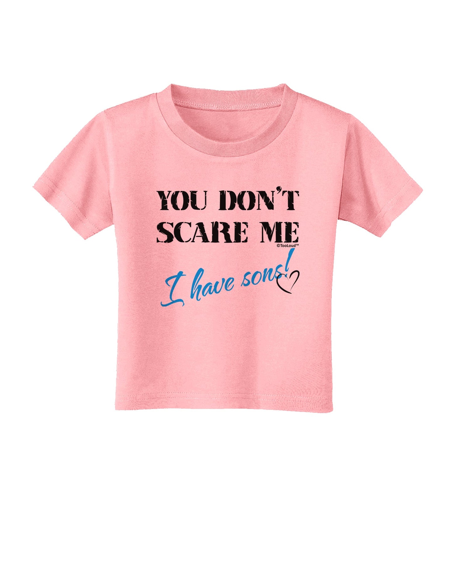 You Don't Scare Me - I Have Sons Toddler T-Shirt by TooLoud-Toddler T-Shirt-TooLoud-Candy-Pink-2T-Davson Sales