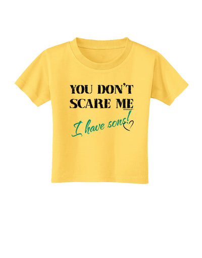 You Don't Scare Me - I Have Sons Toddler T-Shirt by TooLoud-Toddler T-Shirt-TooLoud-Yellow-2T-Davson Sales