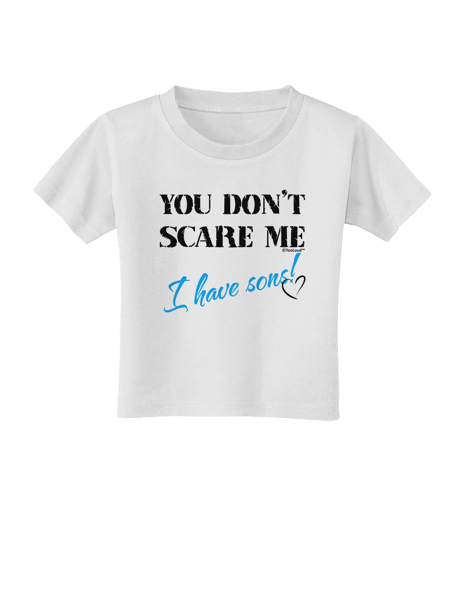 You Don't Scare Me - I Have Sons Toddler T-Shirt by TooLoud-Toddler T-Shirt-TooLoud-White-2T-Davson Sales