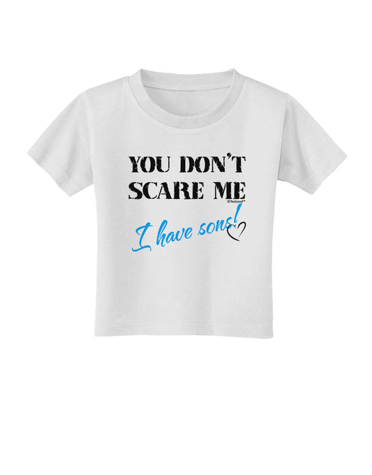 You Don't Scare Me - I Have Sons Toddler T-Shirt by TooLoud-Toddler T-Shirt-TooLoud-White-2T-Davson Sales