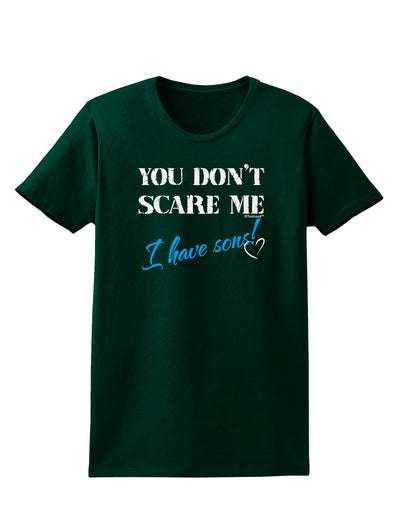 You Don't Scare Me - I Have Sons Womens Dark T-Shirt by TooLoud-Womens T-Shirt-TooLoud-Forest-Green-Small-Davson Sales