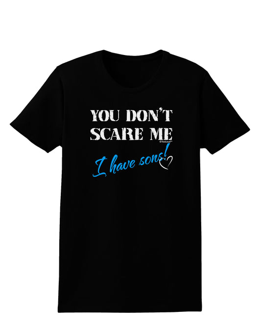 You Don't Scare Me - I Have Sons Womens Dark T-Shirt by TooLoud-Womens T-Shirt-TooLoud-Black-X-Small-Davson Sales