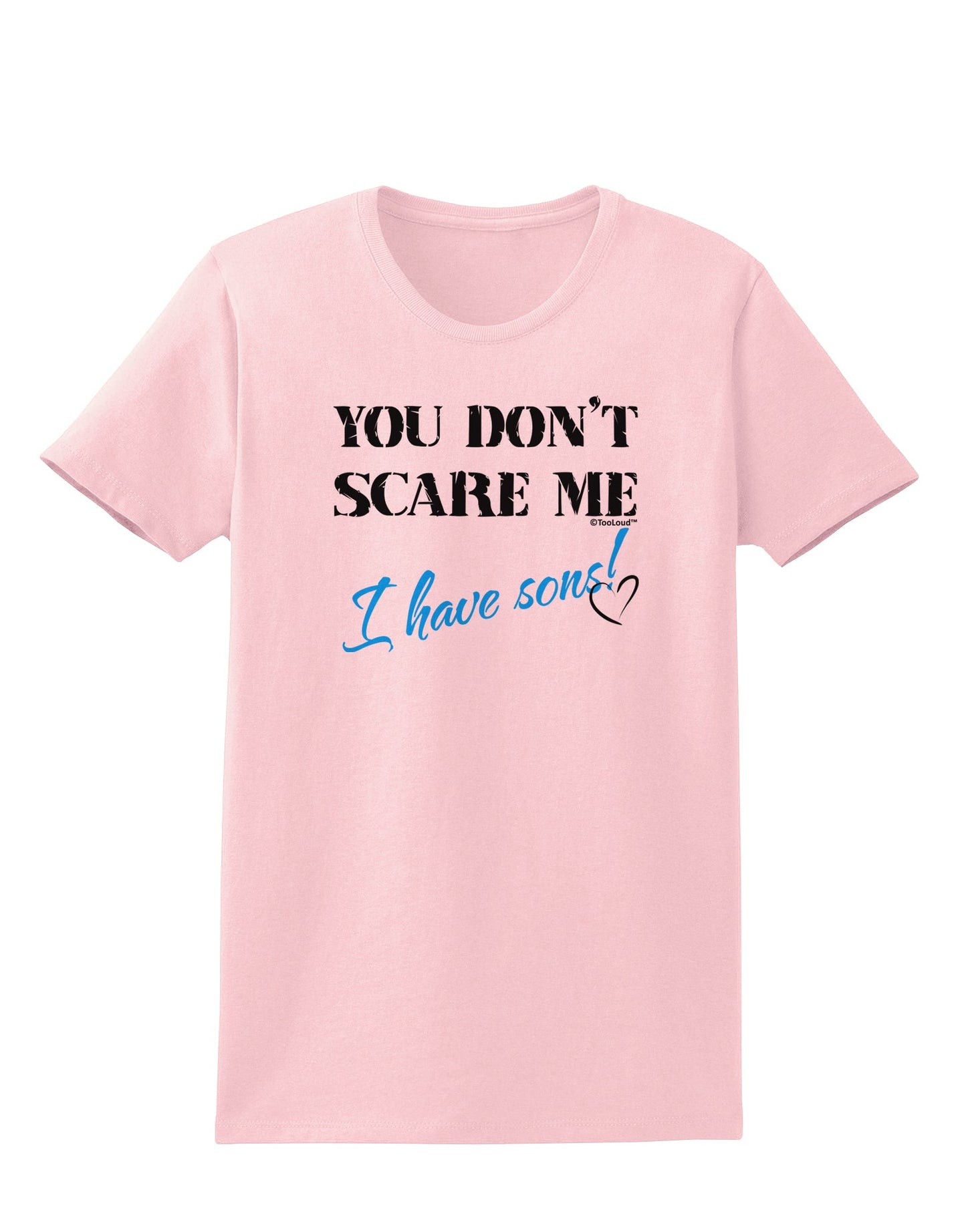 You Don't Scare Me - I Have Sons Womens T-Shirt by TooLoud-Womens T-Shirt-TooLoud-PalePink-X-Small-Davson Sales