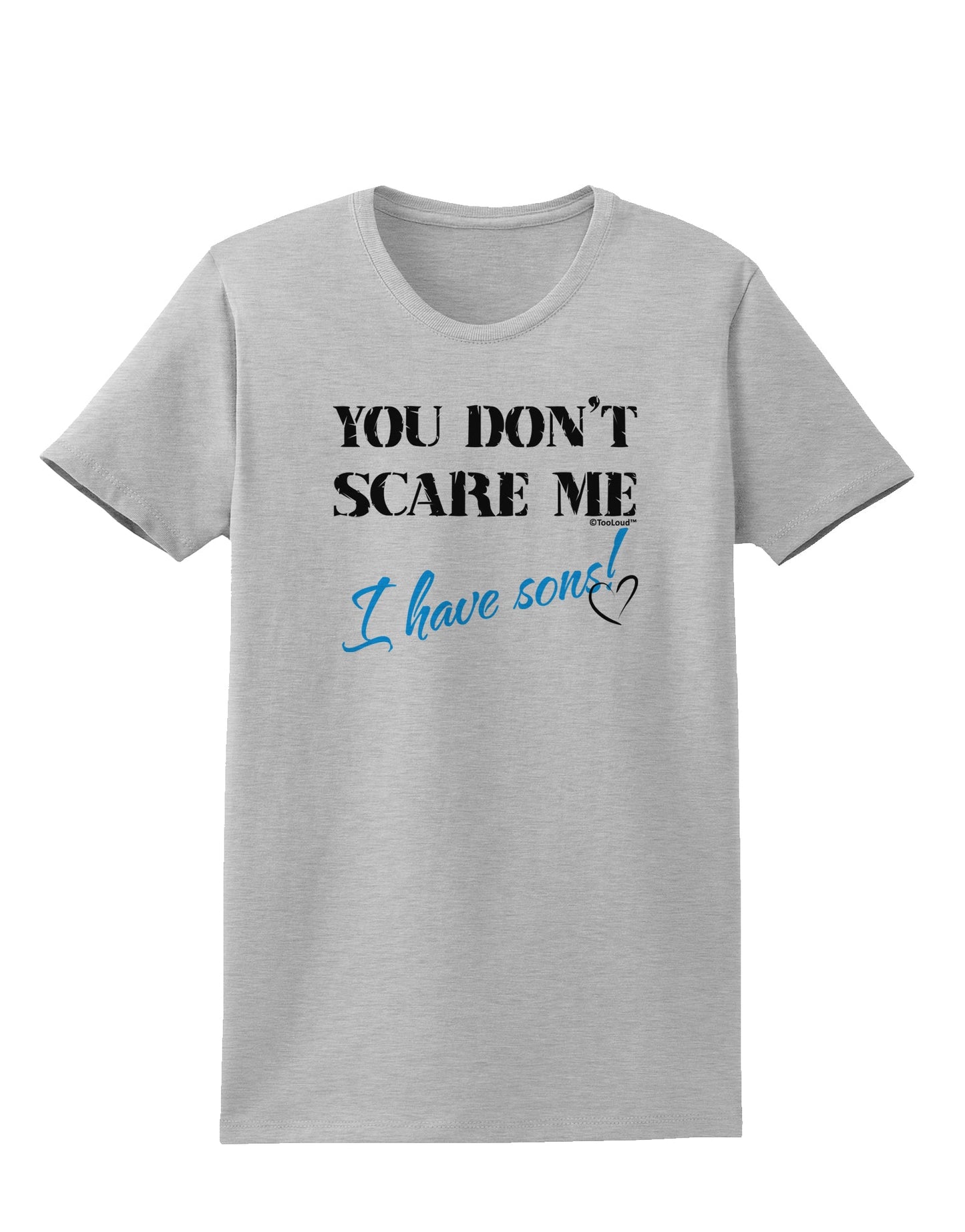 You Don't Scare Me - I Have Sons Womens T-Shirt by TooLoud-Womens T-Shirt-TooLoud-AshGray-X-Small-Davson Sales