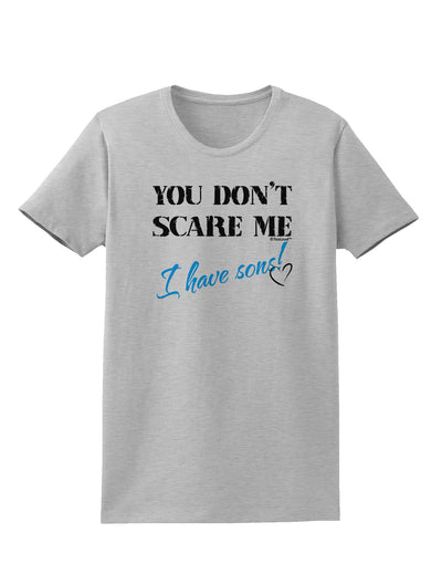 You Don't Scare Me - I Have Sons Womens T-Shirt by TooLoud-Womens T-Shirt-TooLoud-AshGray-X-Small-Davson Sales