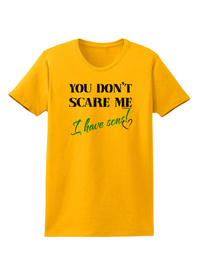 You Don't Scare Me - I Have Sons Womens T-Shirt by TooLoud-Womens T-Shirt-TooLoud-Gold-X-Small-Davson Sales