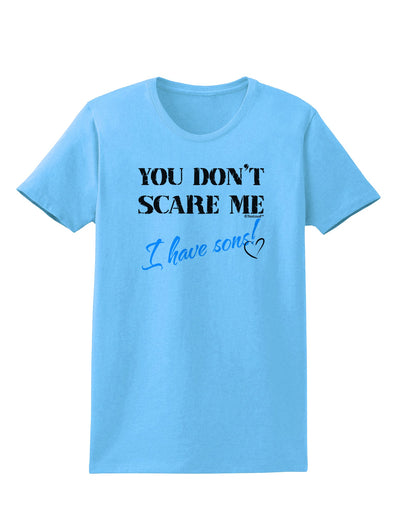 You Don't Scare Me - I Have Sons Womens T-Shirt by TooLoud-Womens T-Shirt-TooLoud-Aquatic-Blue-X-Small-Davson Sales