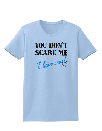 You Don't Scare Me - I Have Sons Womens T-Shirt by TooLoud-Womens T-Shirt-TooLoud-Light-Blue-X-Small-Davson Sales