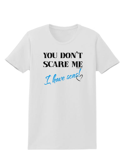 You Don't Scare Me - I Have Sons Womens T-Shirt by TooLoud-Womens T-Shirt-TooLoud-White-X-Small-Davson Sales