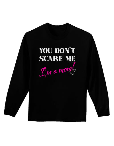 You Don't Scare Me - I'm a Mom Adult Long Sleeve Dark T-Shirt by TooLoud-TooLoud-Black-Small-Davson Sales