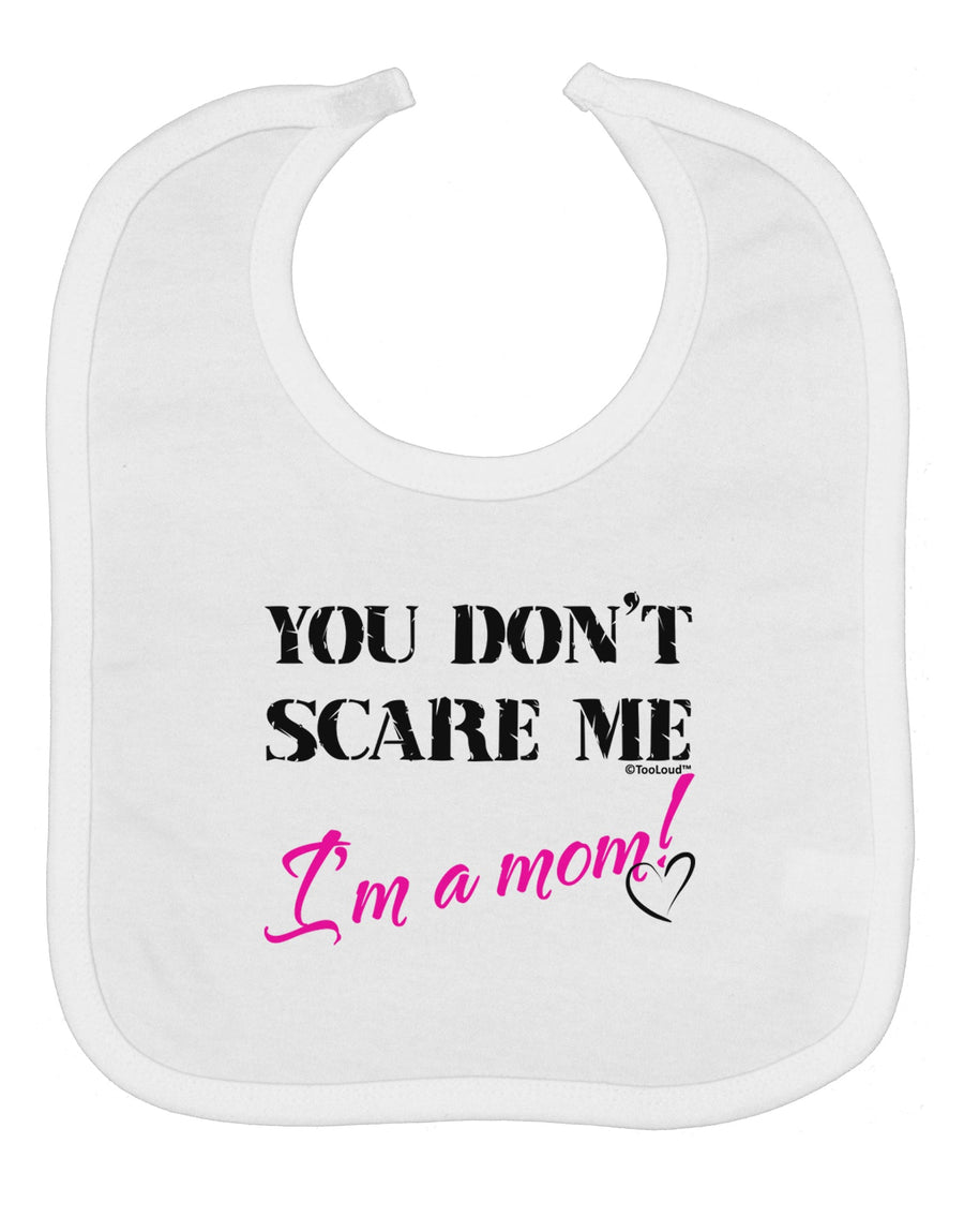 You Don't Scare Me - I'm a Mom Baby Bib by TooLoud