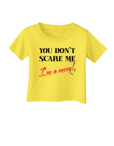 You Don't Scare Me - I'm a Mom Infant T-Shirt by TooLoud-Infant T-Shirt-TooLoud-Yellow-06-Months-Davson Sales